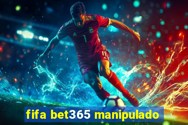 fifa bet365 manipulado